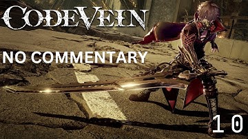 Code Vein Gameplay No Commentary Part 10 | Code Vein Walkthrough