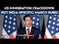 US Immigration News | US Immigration Crackdown Not India-Specific, Says Marco Rubio