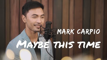 Maybe This Time (Cover)-  Mark Carpio