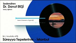 Süreyya Tepelerinle İstanbul - Davut Ekşi Şiir Mustafa Atiş Beste & Düzenleme Ergün Ekşi