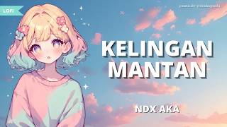 NDX AKA - Kelingan Mantan | Lofi Slow   Lyrics
