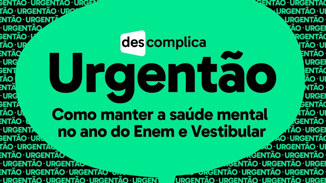 URGENTÃO | DICAS SOBRE COMO MANTER A SAÚDE MENTAL NO ANO DO ENEM E VESTIBULAR | DESCOMPLICA