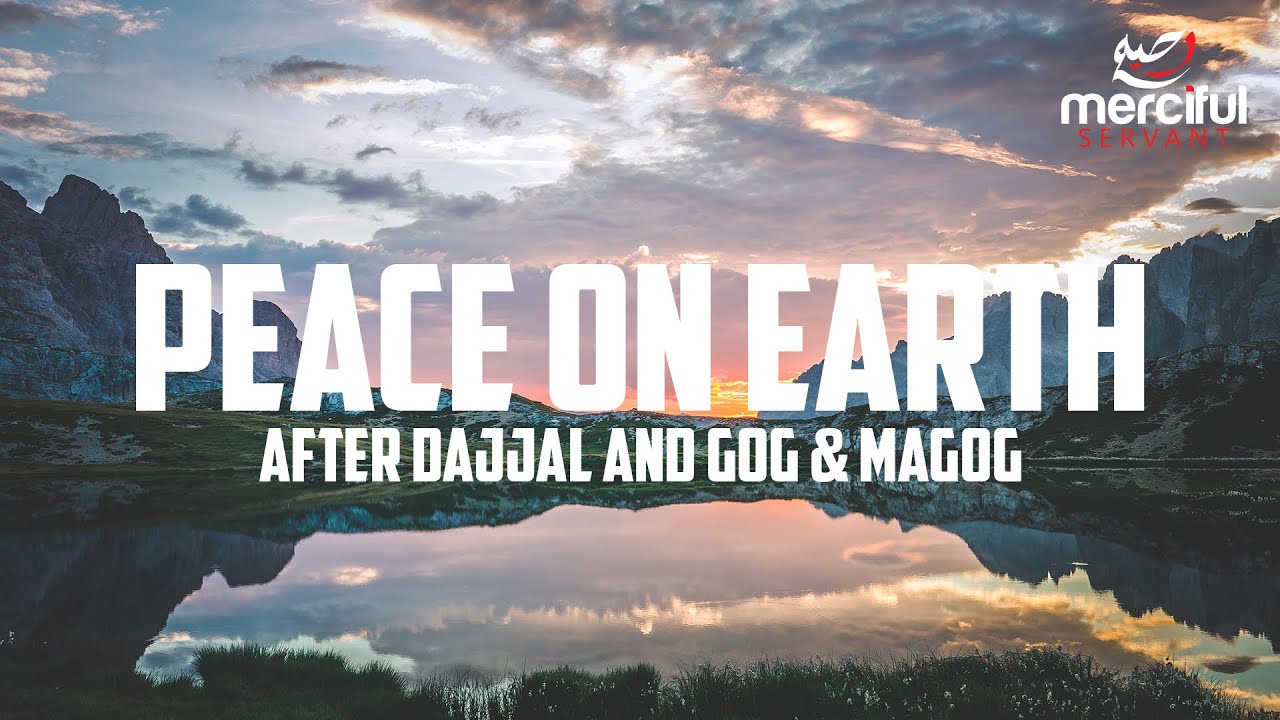 PEACE ON EARTH IN THE FINAL DAYS (AFTER DAJJAL)