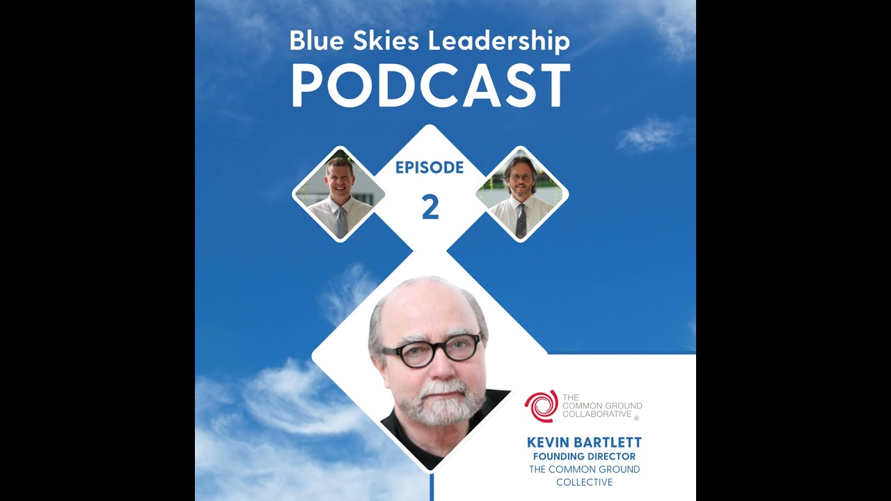 E02 - Kevin Bartlett - Common Ground Collaborative - Blue Skies Leadership