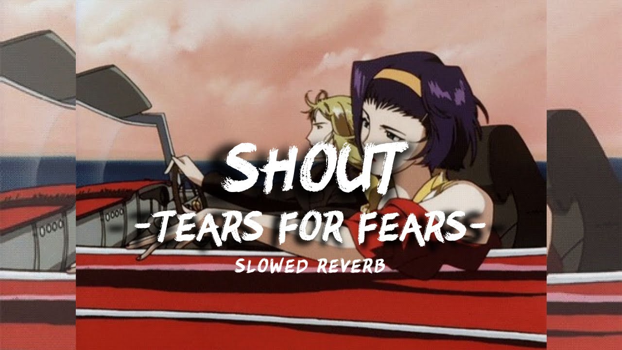 Tears for Fears - Shout (slowed + reverb)