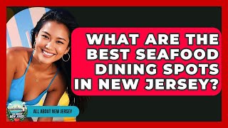 What Are the Best Seafood Dining Spots in New Jersey? - All About New Jersey