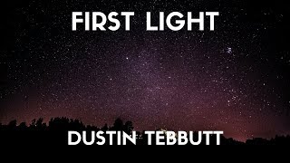 Dustin Tebbutt - First Light (Lyrics)