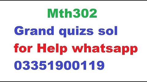 Mth302 Grand quiz solution || For Help whatsapp 03351900119 || mth302 grand quiz 2020