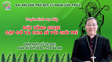 [TRỰC TIẾP] Đức Tổng Giuse Vũ Văn Thiên gặp gỡ và chia sẻ với giới trẻ