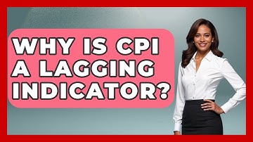 Why Is CPI A Lagging Indicator? - Learn About Economics