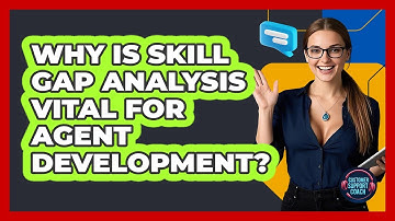 Why Is Skill Gap Analysis Vital For Agent Development? - Customer Support Coach