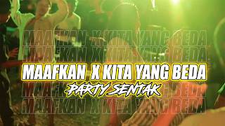 Party Sentak   Maafkan X Kita Beda  Ay Kaja