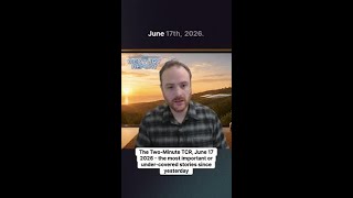 The Two-Minute TCR, June 17 2026 - the most important or under-covered stories since yesterday