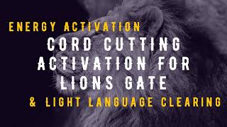 Lions Gate 2022 Cord Cutting Meditation | Light Language Activation | Energy Clearing screenshot 3