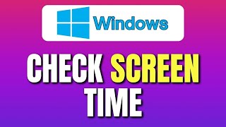 How To Check Screen Time on Laptop Windows 11 | Full Guide Made Easy!
