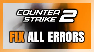 How to FIX Counter-Strike 2 All Errors