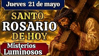 El Santo Rosario de Hoy jueves 21 de mayo misterios luminosos por tus intenciones