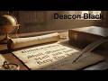 Deacon Black :Give me Understanding I shall observe and keep thy Law