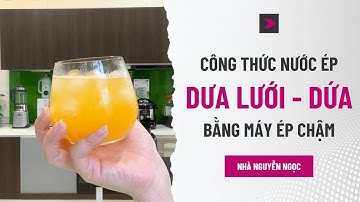 Ngày 5: Ép dưa lưới và dứa. 5 công thức nước ép ngon cho ngày nắng.