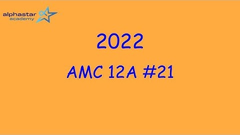 2022 AMC 12A #21