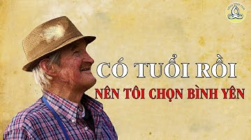 Có tuổi rồi nên tôi chọn bình yên - Sống Tĩnh Tâm
