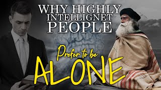 Reasons Why Highly Intelligent People Prefer To Be Alone | Sadhguru