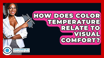 How Does Color Temperature Relate To Visual Comfort? - Optometry Knowledge Base