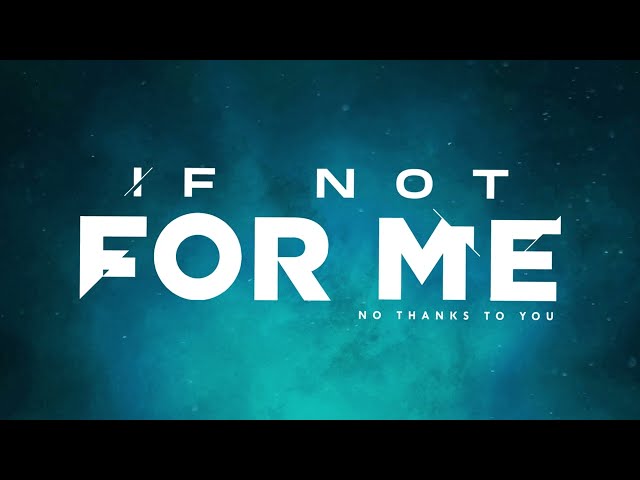 If Not For Me - No Thanks To You (Official Visualizer) class=