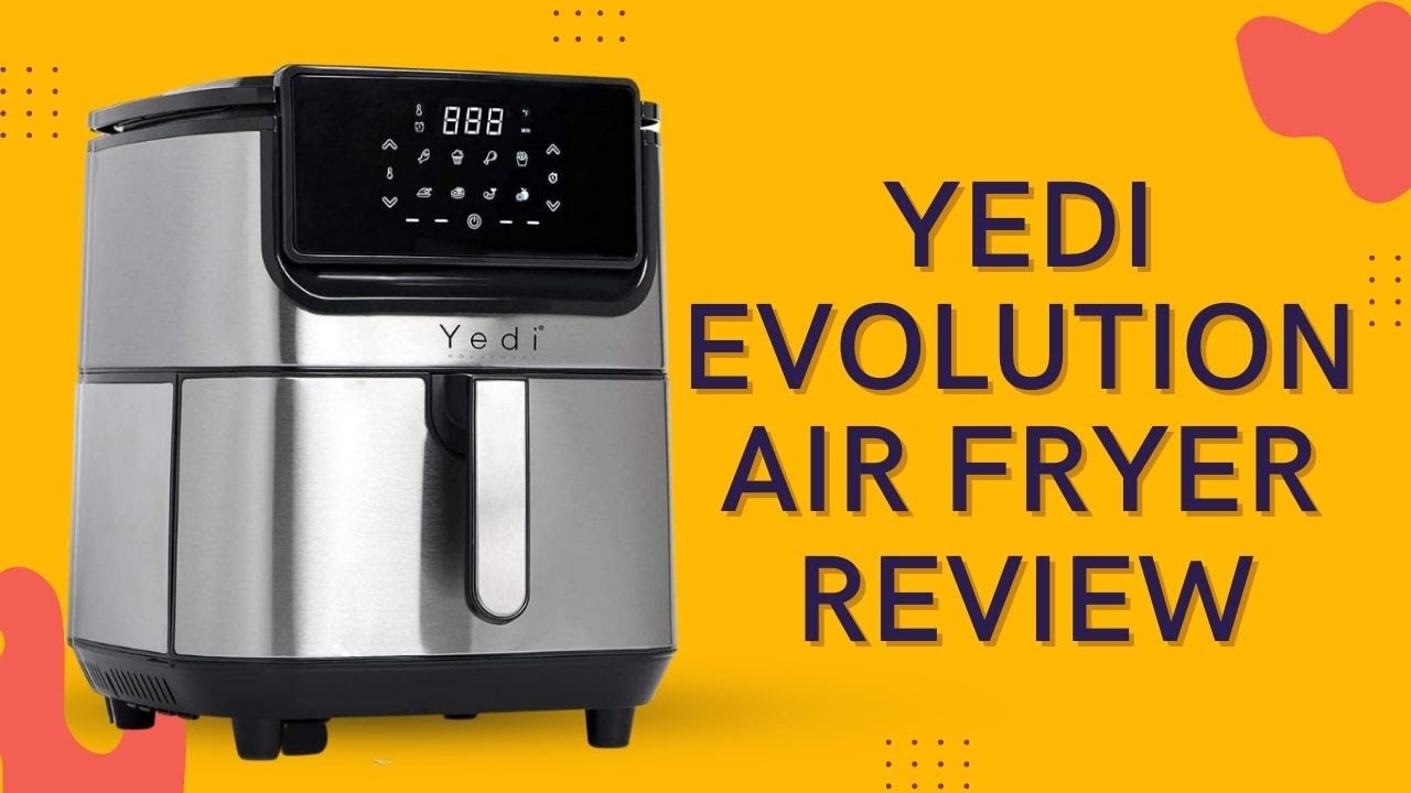 YEDI Evolution Air Fryer Review 