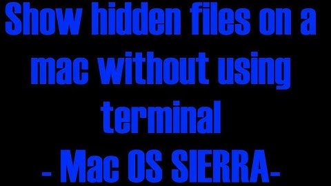 How to show hidden files on a mac (macOS Sierra) without using terminal.