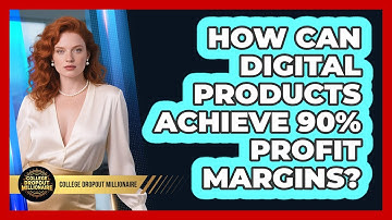 How Can Digital Products Achieve 90% Profit Margins? - College Dropout Millionaire