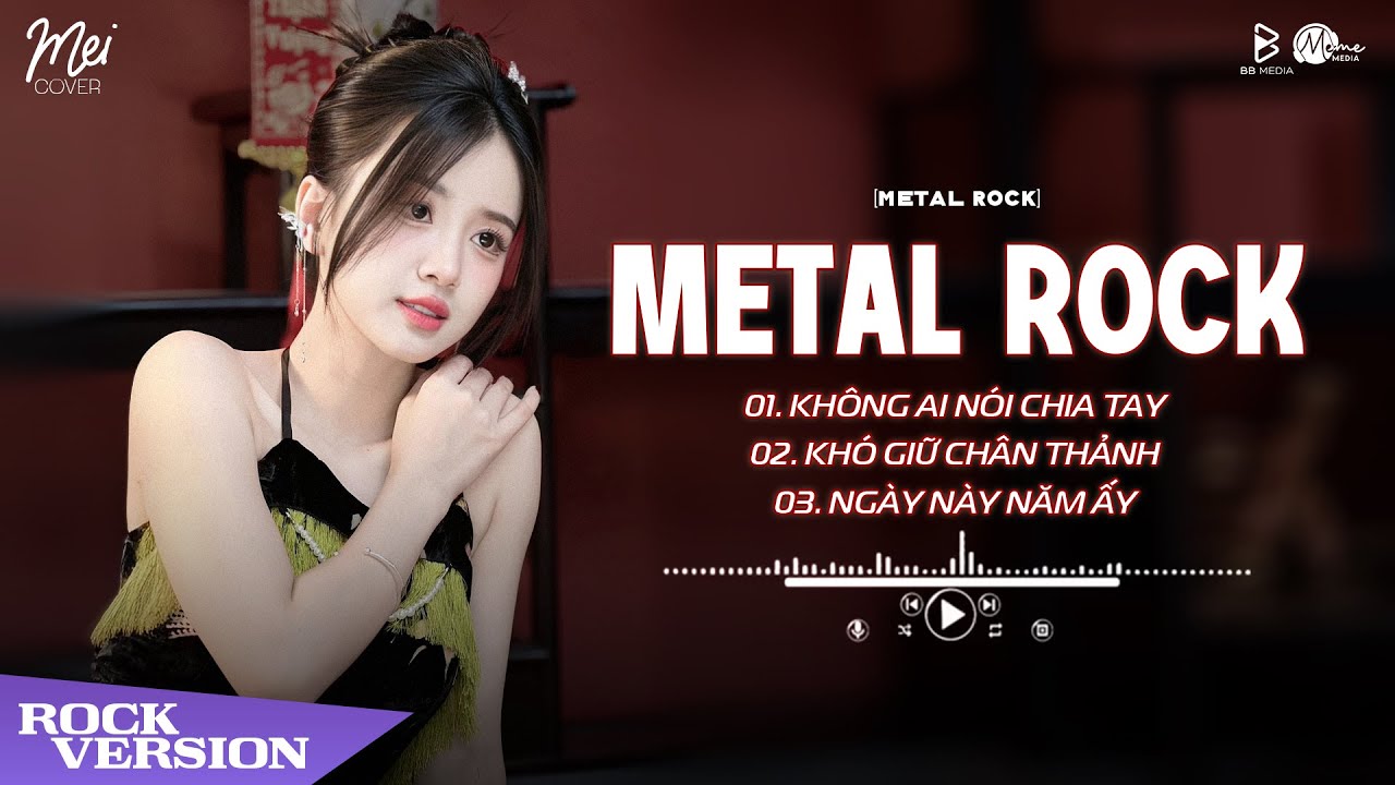 Không Ai Nói Chia Tay, Khó Giữ Chân Thảnh, Ngày Này Năm Ấy - Nhạc Trẻ Metal Rock 🎸 Mei Rock