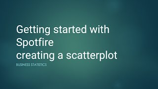 Getting started with Spotfire | creating a scatterplot | Business Statistics