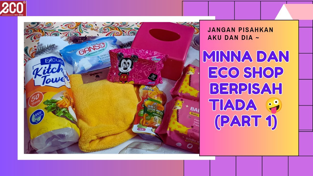 MINNA DAN ECO SHOP BERPISAH TIADA PART 1 ECO SHOP HAUL MINNA S minna-dan-eco-shop-berpisah-tiada-part-1-eco-shop-haul-minna-s