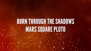 Mars Square Pluto  Song: Burn Through the Shadows