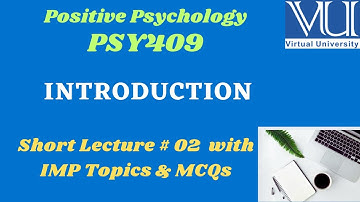 PSY409 Lecture  2 || INTRODUCTION || Positive Psychology || VU Short Lectures