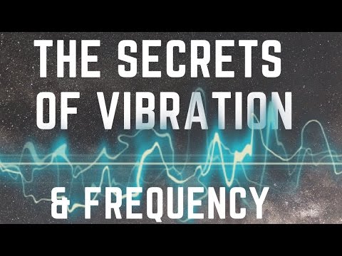 The Secrets Of Vibration & Frequency! (The Power Of Sound!) 