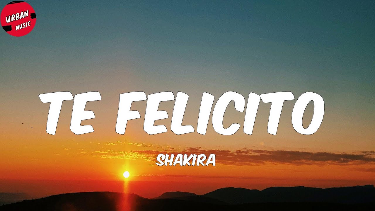 Shakira - Te Felicito (Letra/Lyrics) - YouTube