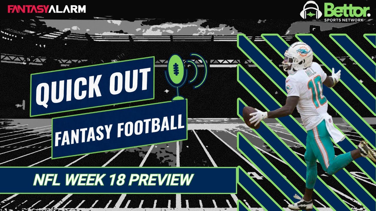 Week 18 Game By Game Preview + NFL News | Quick Out Fantasy Football