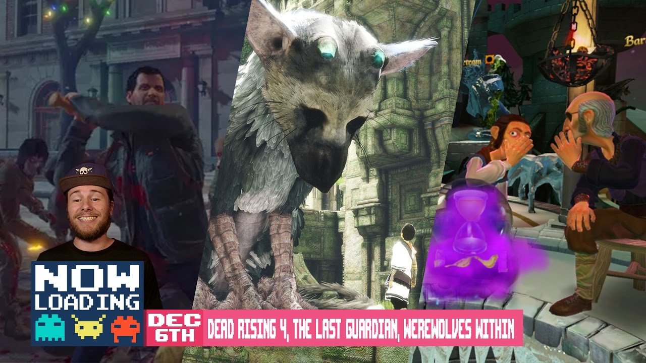 Now Loading: Dead Rising 4, The Last Guardian, Werewolves Within - YouTube