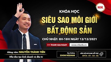 Khóa Học Siêu Sao Môi Giới | Nguyễn Thành Tiến