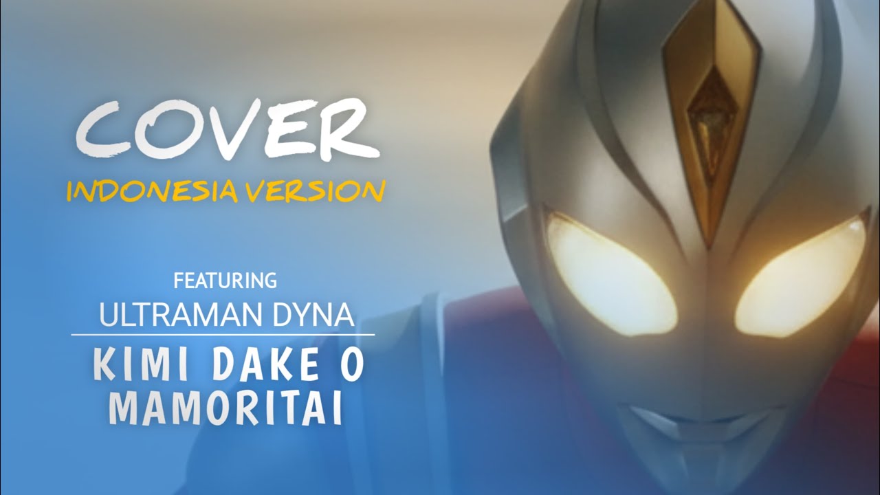 KIMI DAKE O MAMORITAI – Ultraman Dyna Ending | Versi Indonesia (Cover Nostalgia)