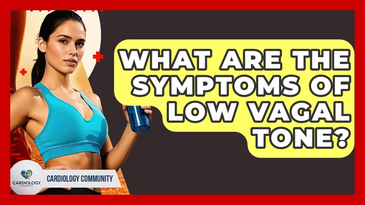 What Are The Symptoms Of Low Vagal Tone? - Cardiology Community