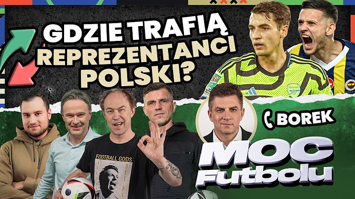 MOC FUTBOLU: TRANSFERY 2024 - BOREK, POL, PODOLIŃSKI, PIELA, LIPIŃSKI - GDZIE ZAGRAJĄ KADROWICZE?