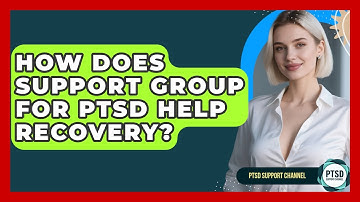 How Does Support Group For PTSD Help Recovery? - PTSD Support Channel