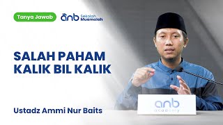 QnA SMA - Salah Paham Kalik bil Kalik - Ustadz Ammi Nur Baits