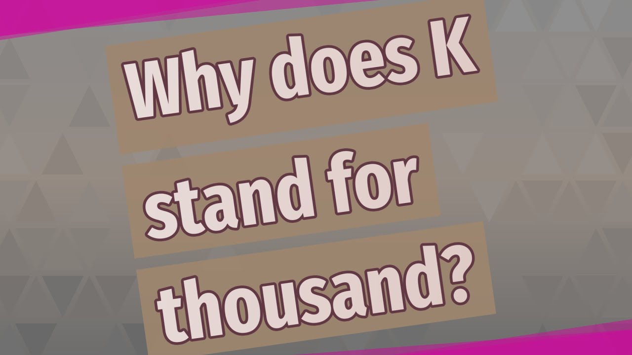 Why Does K Stand For C