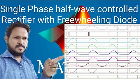 SIMULATION OF SINGLE PHASE HALF WAVE CONTROLLED RECTIFIER WITH FREEWHEELING DIODE IN MATLAB SIMULINK