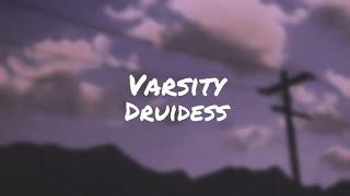 Druidess - Varsity (lyrics)                           (why can't things be like they were before)