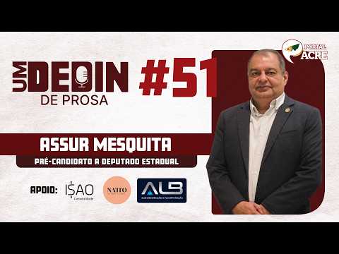 Podcast -  Um Dedin de Prosa - FT. Assur Mesquita - Pré-candidato a deputado estadual
